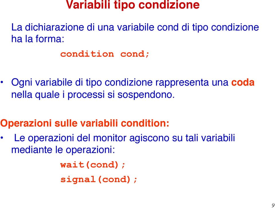 cond; Ogni variabile di tipo condizione rappresenta una coda nella quale i processi si