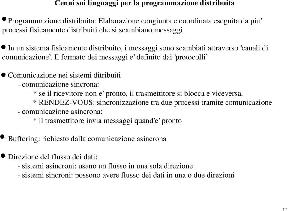 Il formato dei messaggi e definito dai protocolli * Comunicazione nei sistemi ditribuiti - comunicazione sincrona: * se il ricevitore non e pronto, il trasmettitore si blocca e viceversa.