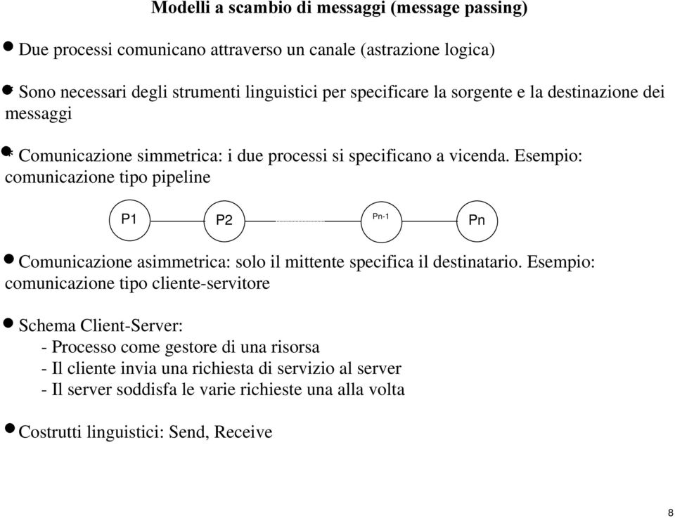 Esempio: comunicazione tipo pipeline P1 P2 Pn-1 Pn * Comunicazione asimmetrica: solo il mittente specifica il destinatario.