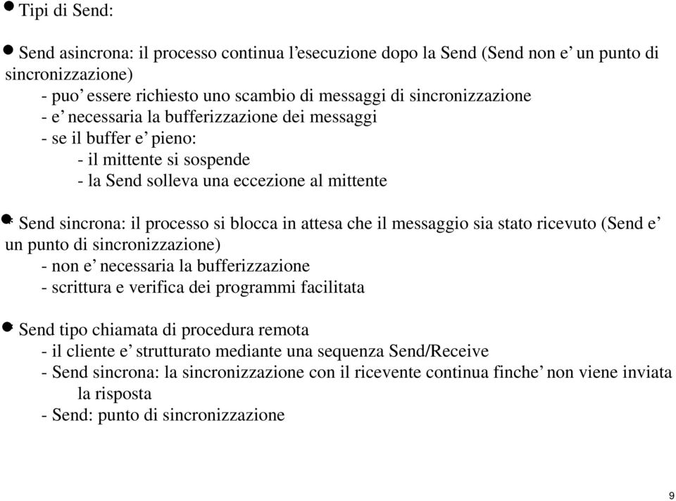 messaggio sia stato ricevuto (Send e un punto di sincronizzazione) - non e necessaria la bufferizzazione - scrittura e verifica dei programmi facilitata * Send tipo chiamata di procedura remota