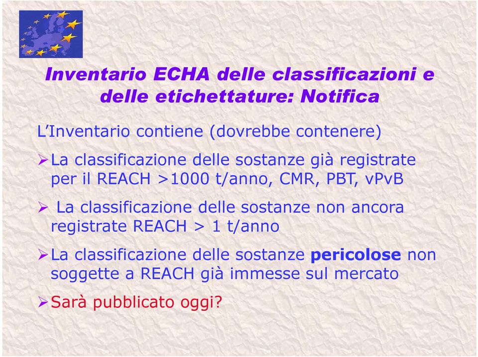 CMR, PBT, vpvb La classificazione delle sostanze non ancora registrate REACH > 1 t/anno La