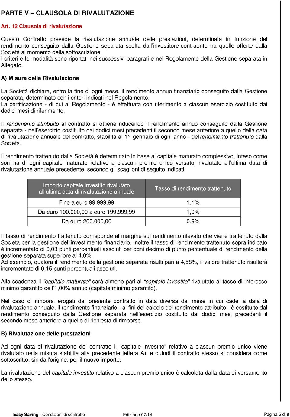 investitore-contraente tra quelle offerte dalla Società al momento della sottoscrizione.