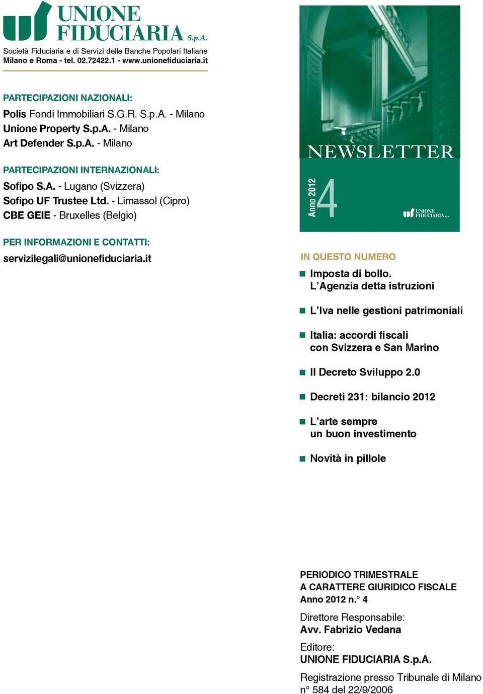 - Limassol (Cipro) CBE GEIE - Bruxelles (Belgio) PER INFORMAZIONI E CONTATTI: servizilegali@unionefiduciaria.it newsletter Anno 2012 4 In questo numero Imposta di bollo.