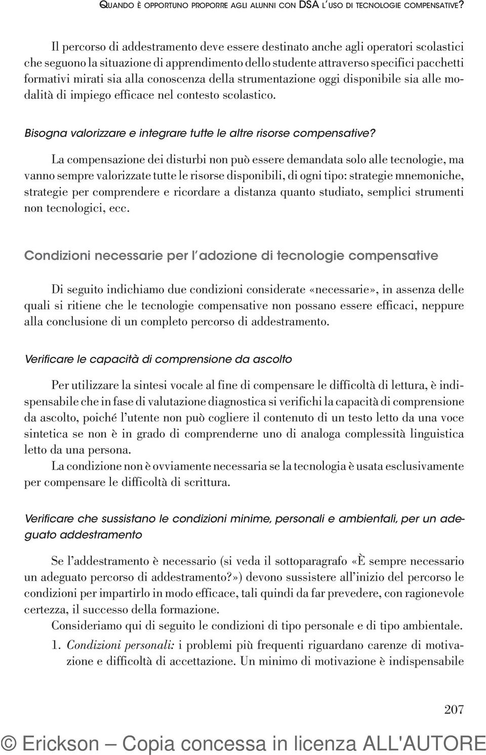 conoscenza della strumentazione oggi disponibile sia alle modalità di impiego efficace nel contesto scolastico. Bisogna valorizzare e integrare tutte le altre risorse compensative?