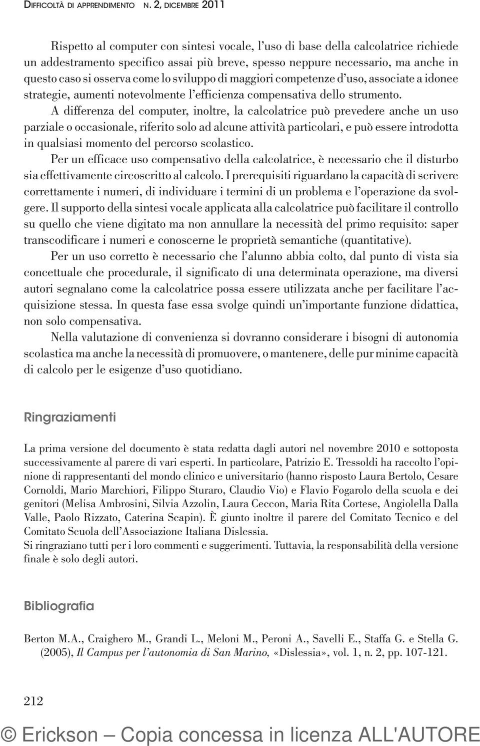 osserva come lo sviluppo di maggiori competenze d uso, associate a idonee strategie, aumenti notevolmente l efficienza compensativa dello strumento.