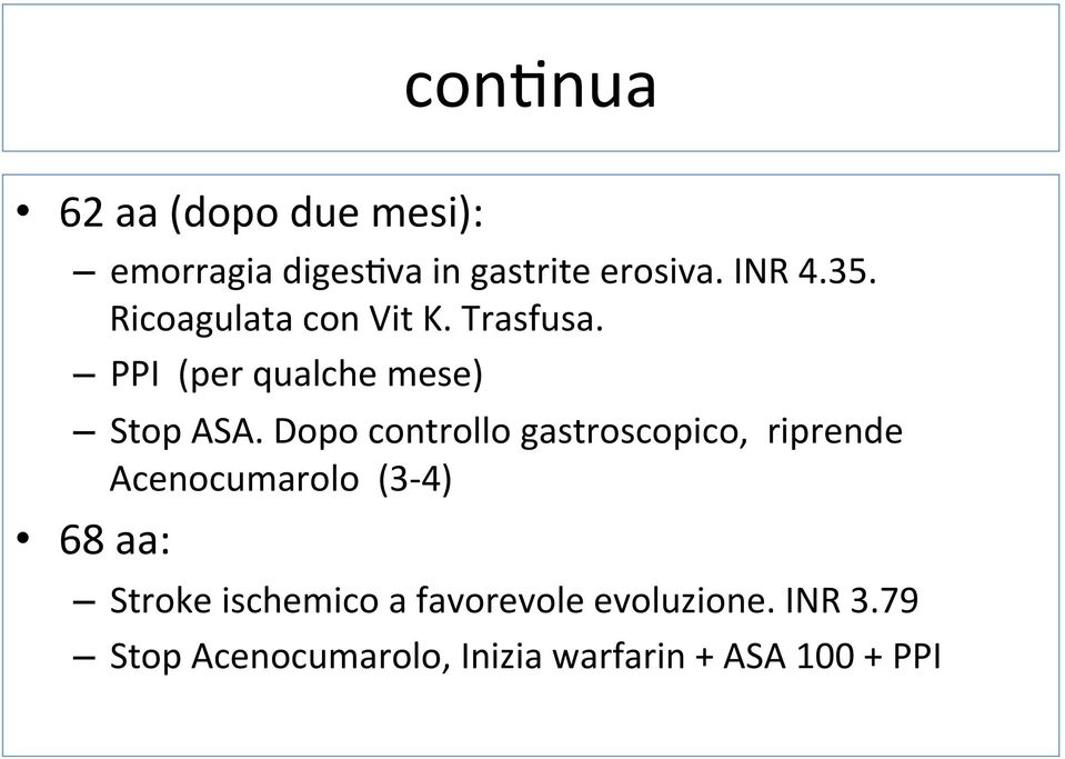 Dopo controllo gastroscopico, riprende Acenocumarolo (3-4) 68 aa: Stroke