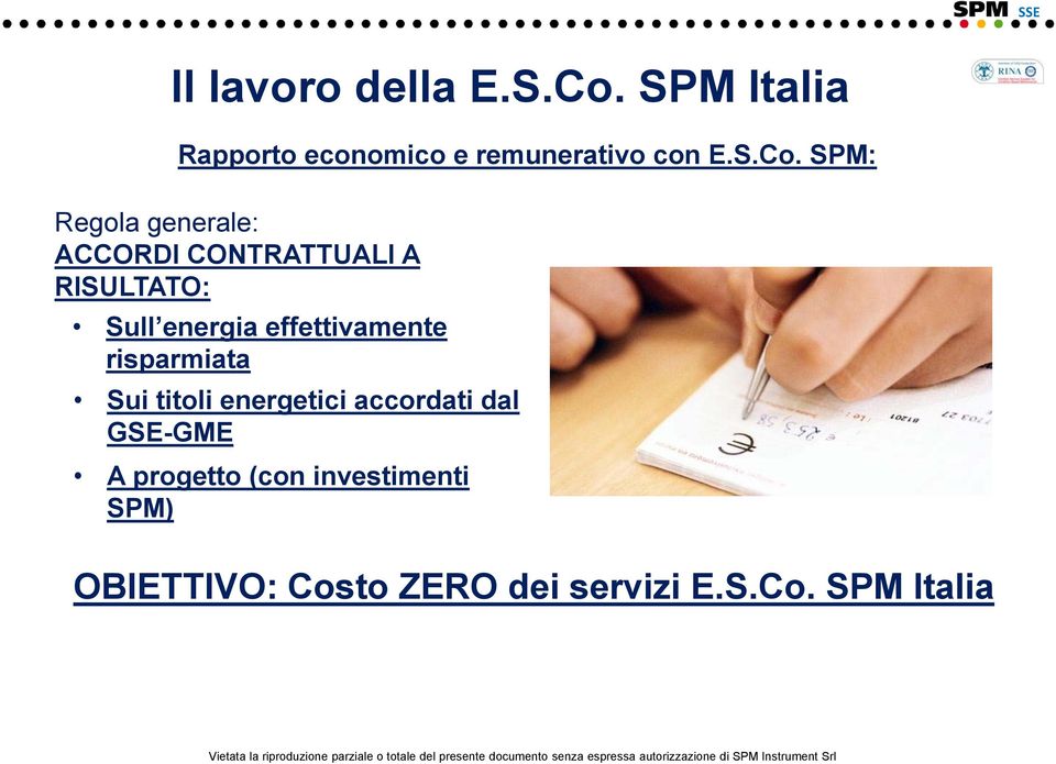 SPM: Regola generale: ACCORDI CONTRATTUALI A RISULTATO: Sull energia effettivamente risparmiata Sui