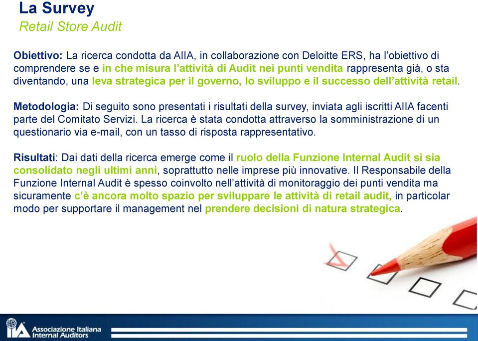 Metodologia: Di seguito sono presentati i risultati della survey, inviata agli iscritti AIIA facenti parte del Comitato Servizi.