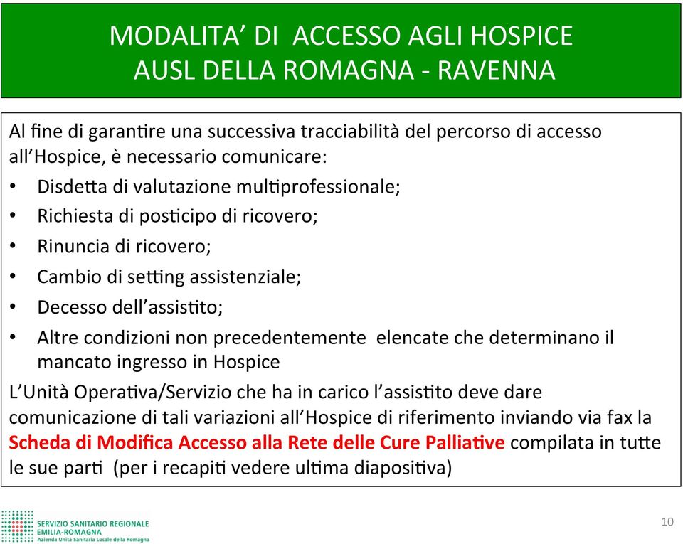 che determinano il mancato ingresso in Hospice L Unità OperaAva/Servizio che ha in carico l assisato deve dare comunicazione di tali variazioni all Hospice