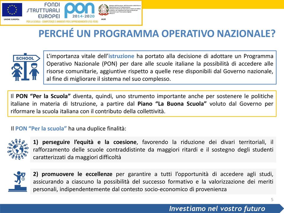 aggiuntive rispetto a quelle rese disponibili dal Governo nazionale, al fine di migliorare il sistema nel suo complesso.