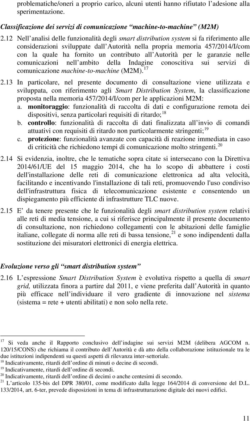 contributo all Autorità per le garanzie nelle comunicazioni nell ambito della Indagine conoscitiva sui servizi di comunicazione machine-to-machine (M2M). 17 2.