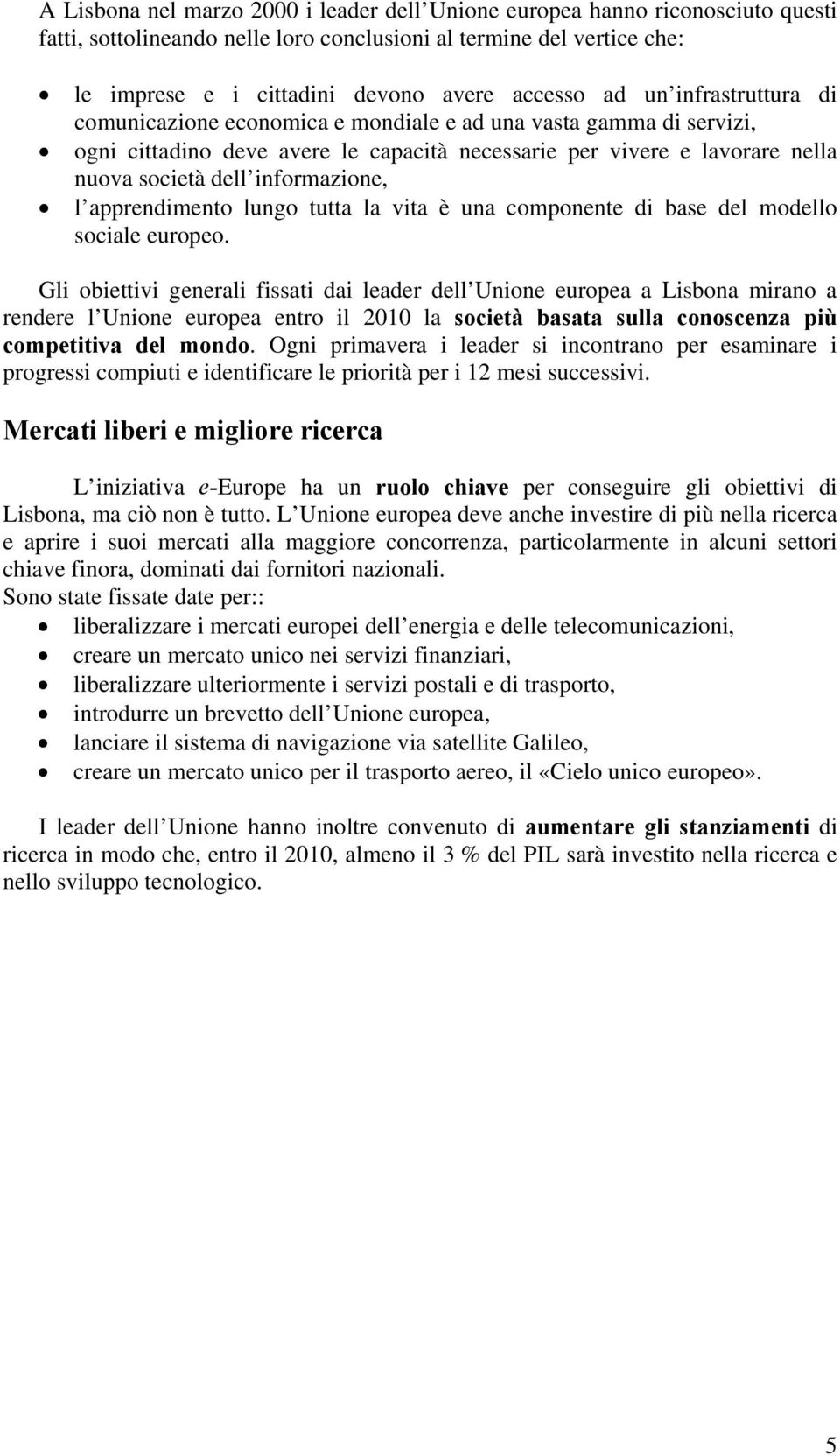 informazione, l apprendimento lungo tutta la vita è una componente di base del modello sociale europeo.