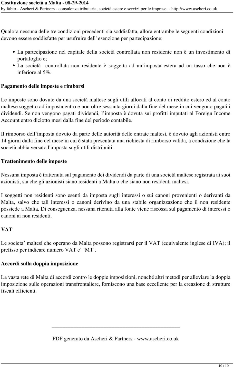 esenzione per partecipazione: La partecipazione nel capitale della società controllata non residente non è un investimento di portafoglio e; La società controllata non residente è soggetta ad un