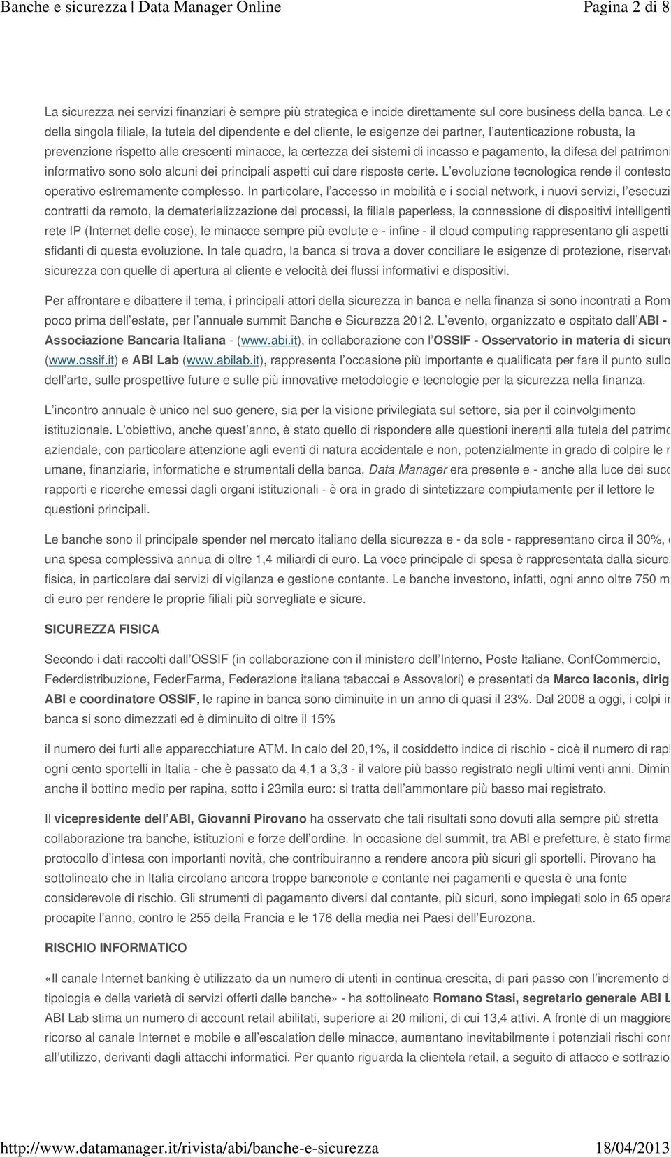 di incasso e pagamento, la difesa del patrimonio informativo sono solo alcuni dei principali aspetti cui dare risposte certe.