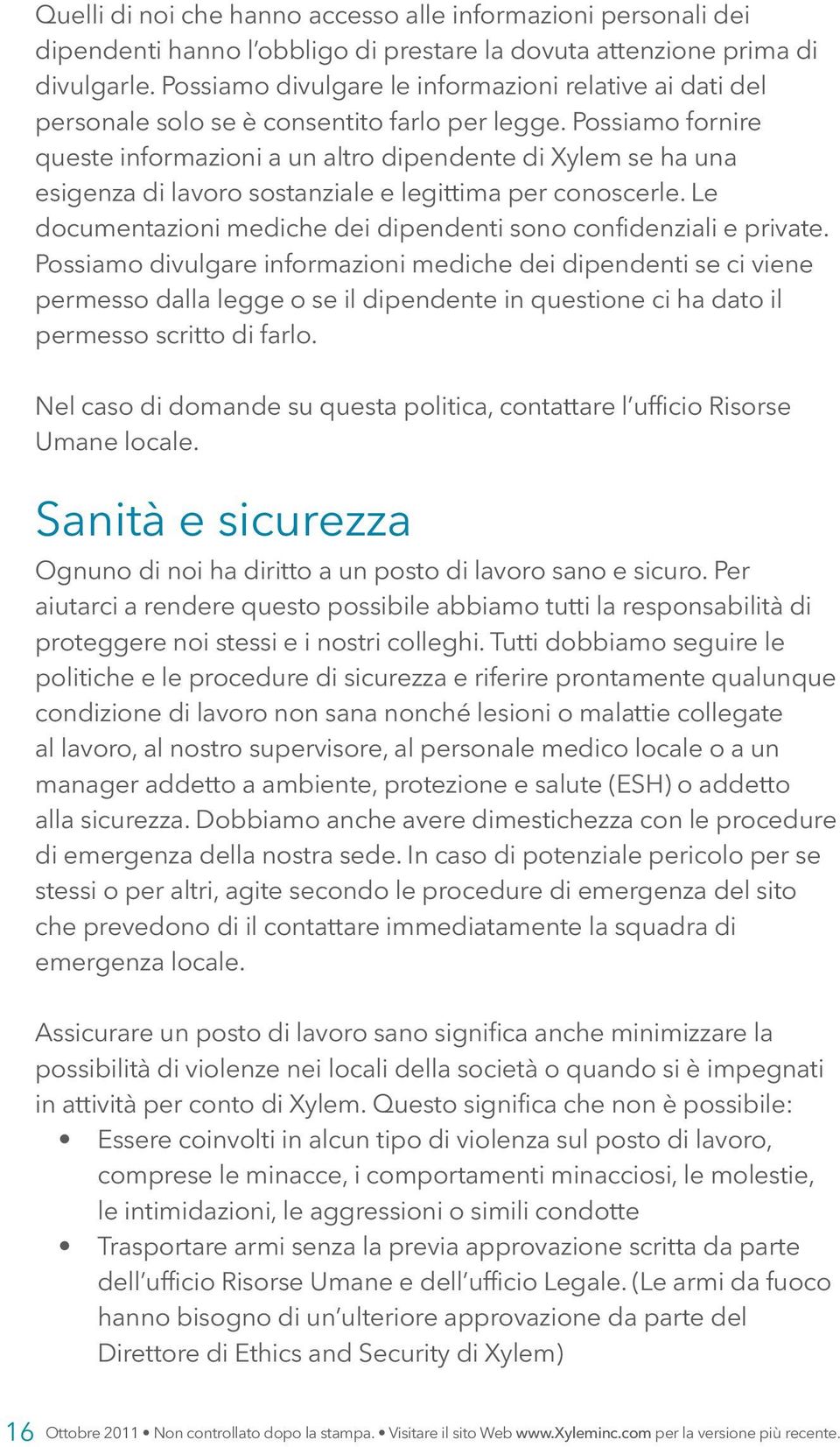 Possiamo fornire queste informazioni a un altro dipendente di Xylem se ha una esigenza di lavoro sostanziale e legittima per conoscerle.