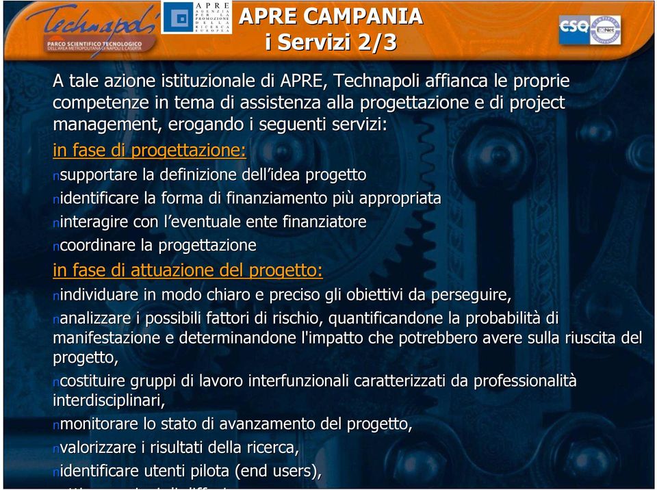 fase di attuazione del progetto: nindividuare in modo chiaro e preciso gli obiettivi da perseguire, nanalizzare i possibili fattori di rischio, quantificandone la probabilit obabilitàdi