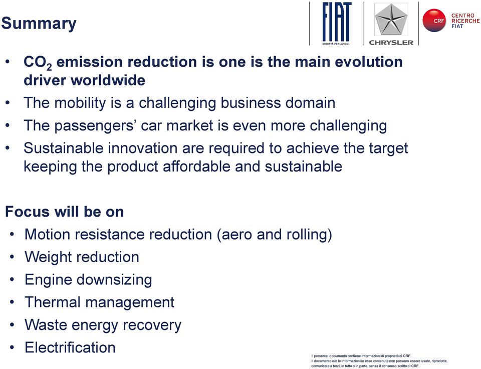 achieve the target keeping the product affordable and sustainable Focus will be on Motion resistance