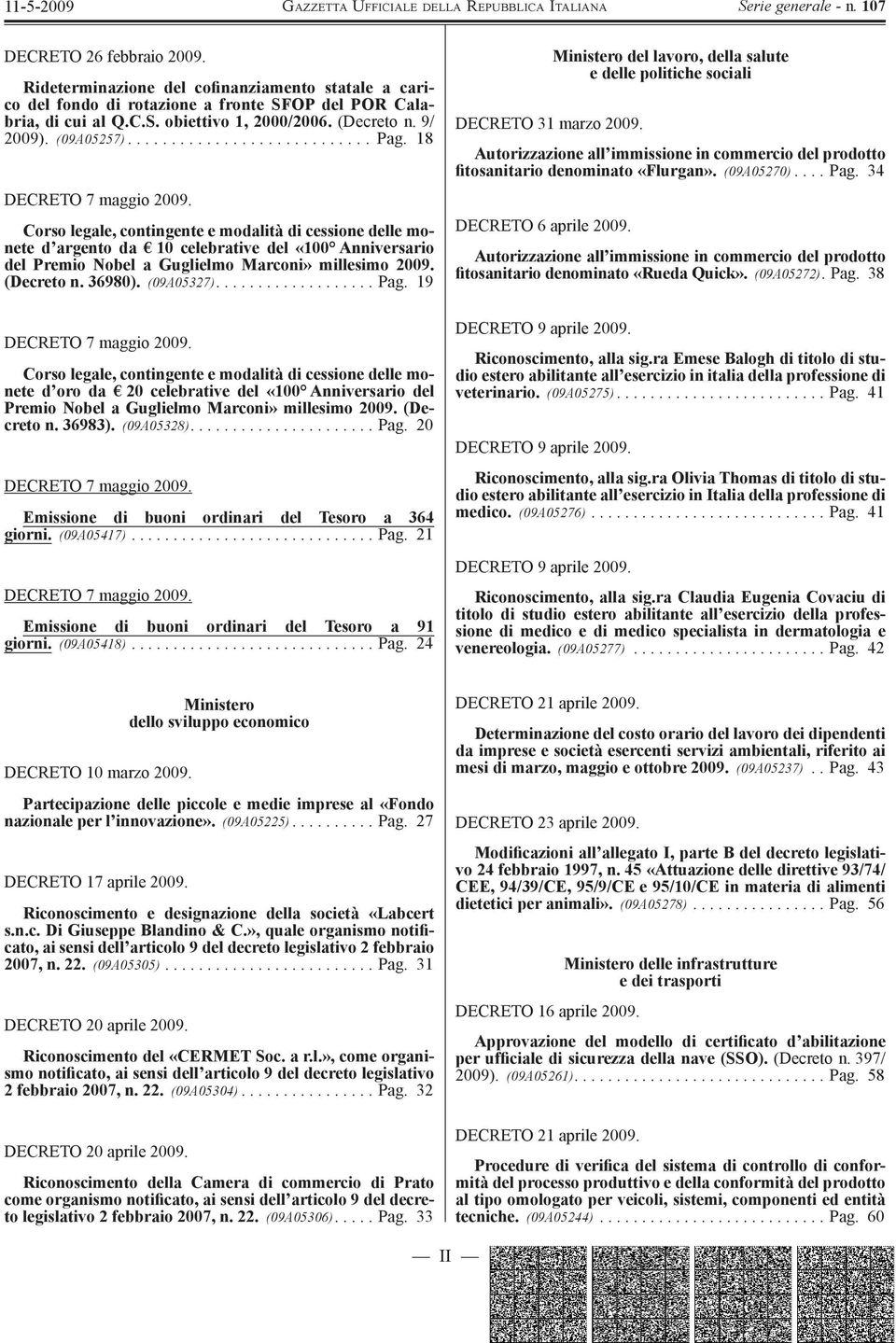 18 Corso legale, contingente e modalità di cessione delle monete d argento da 10 celebrative del «100 Anniversario del Premio Nobel a Guglielmo Marconi» millesimo 2009. (Decreto n. 36980). (09A05327).