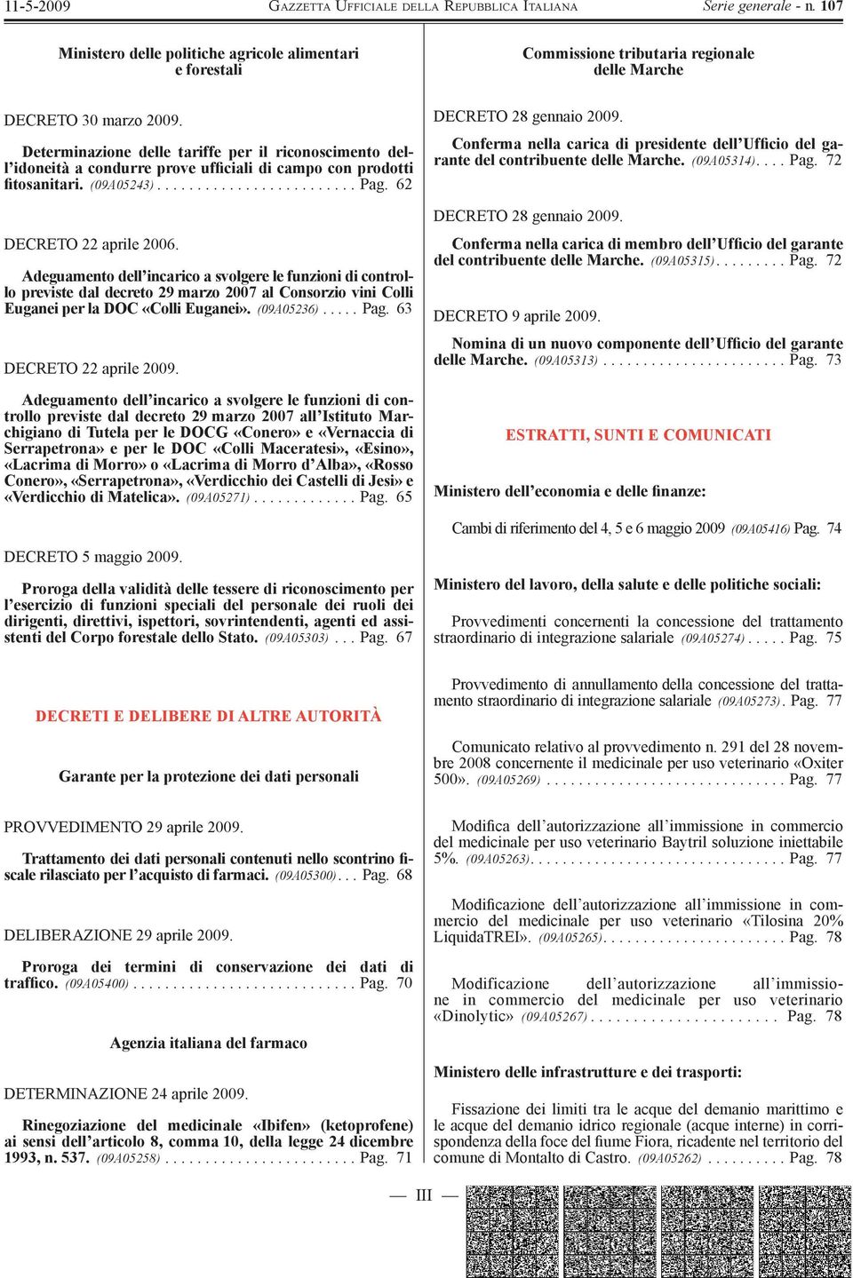 Adeguamento dell incarico a svolgere le funzioni di controllo previste dal decreto 29 marzo 2007 al Consorzio vini Colli Euganei per la DOC «Colli Euganei». (09A05236)..... Pag.