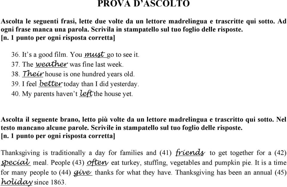 My parents haven t left the house yet. Ascolta il seguente brano, letto più volte da un lettore madrelingua e trascritto qui sotto. Nel testo mancano alcune parole.