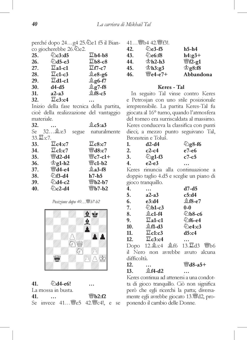 d2-d4 c7-c1+ 36. g1-h2 c1-b2 37. d4-e4 a3-f8 38. f3-d4 h7-h5 39. d4-c2 b2-b7 40. c2-d4 b7-b2 Posizione dopo 40 b7-b2 I?@?@?,7@J I@?@?@+@?J I?@?@?$?@J I@?@!@?$#J I?@?&1@?@J I@?@?&?"?J I?4?@?"!6J I@?@?@?@?J 41.