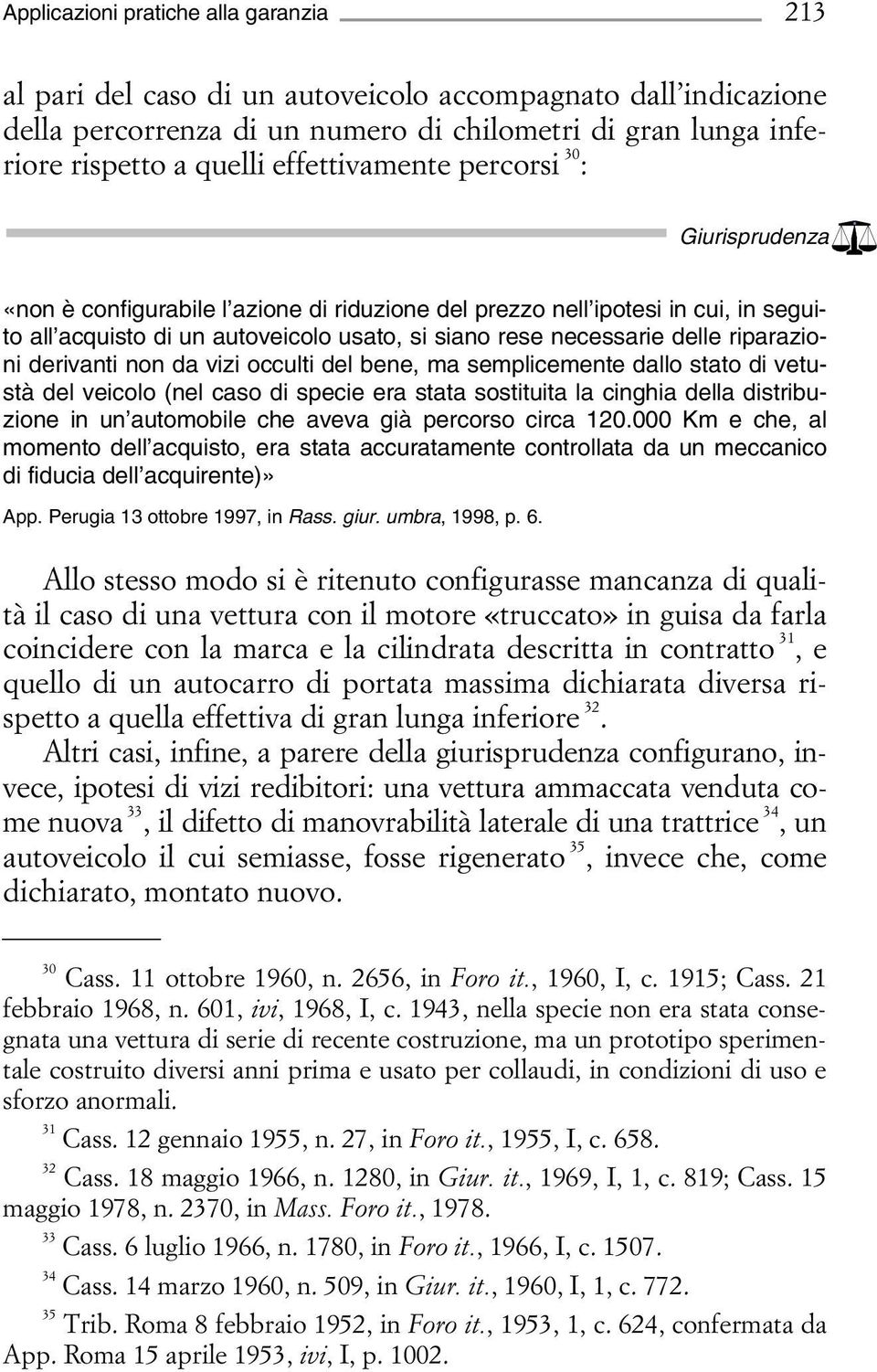 derivanti non da vizi occulti del bene, ma semplicemente dallo stato di vetustà del veicolo (nel caso di specie era stata sostituita la cinghia della distribuzione in un automobile che aveva già