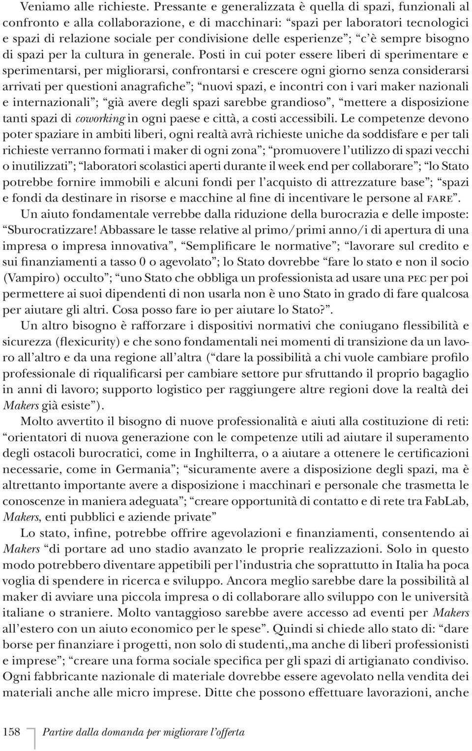 esperienze ; c è sempre bisogno di spazi per la cultura in generale.