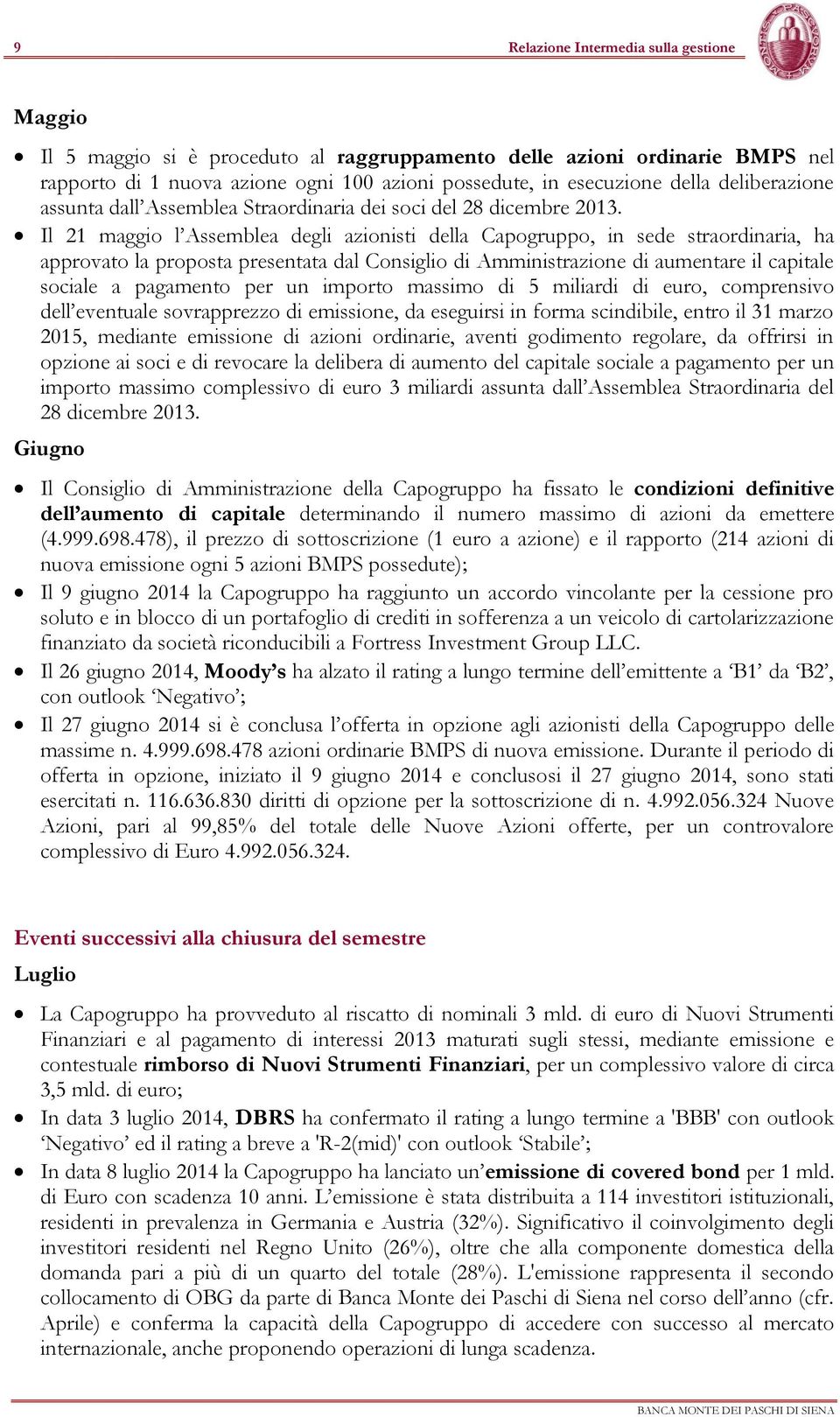 Il 21 maggio l Assemblea degli azionisti della Capogruppo, in sede straordinaria, ha approvato la proposta presentata dal Consiglio di Amministrazione di aumentare il capitale sociale a pagamento per