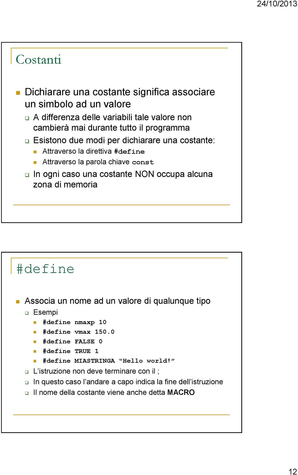 di memoria #define Associa un nome ad un valore di qualunque tipo Esempi #define nmaxp 10 #define vmax 150.