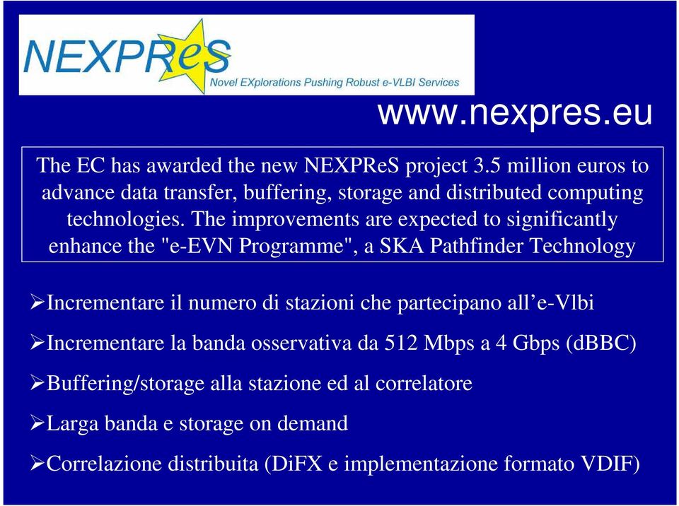 The improvements are expected to significantly enhance the "e-evn Programme", a SKA Pathfinder Technology Incrementare il numero di
