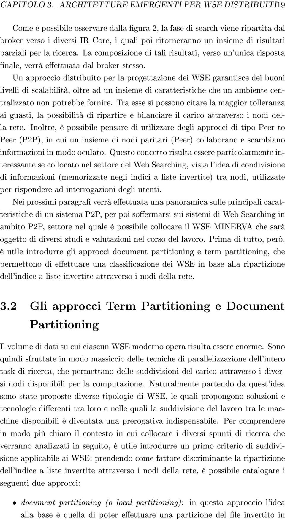 risultati parziali per la ricerca. La composizione di tali risultati, verso un'unica risposta nale, verrà eettuata dal broker stesso.