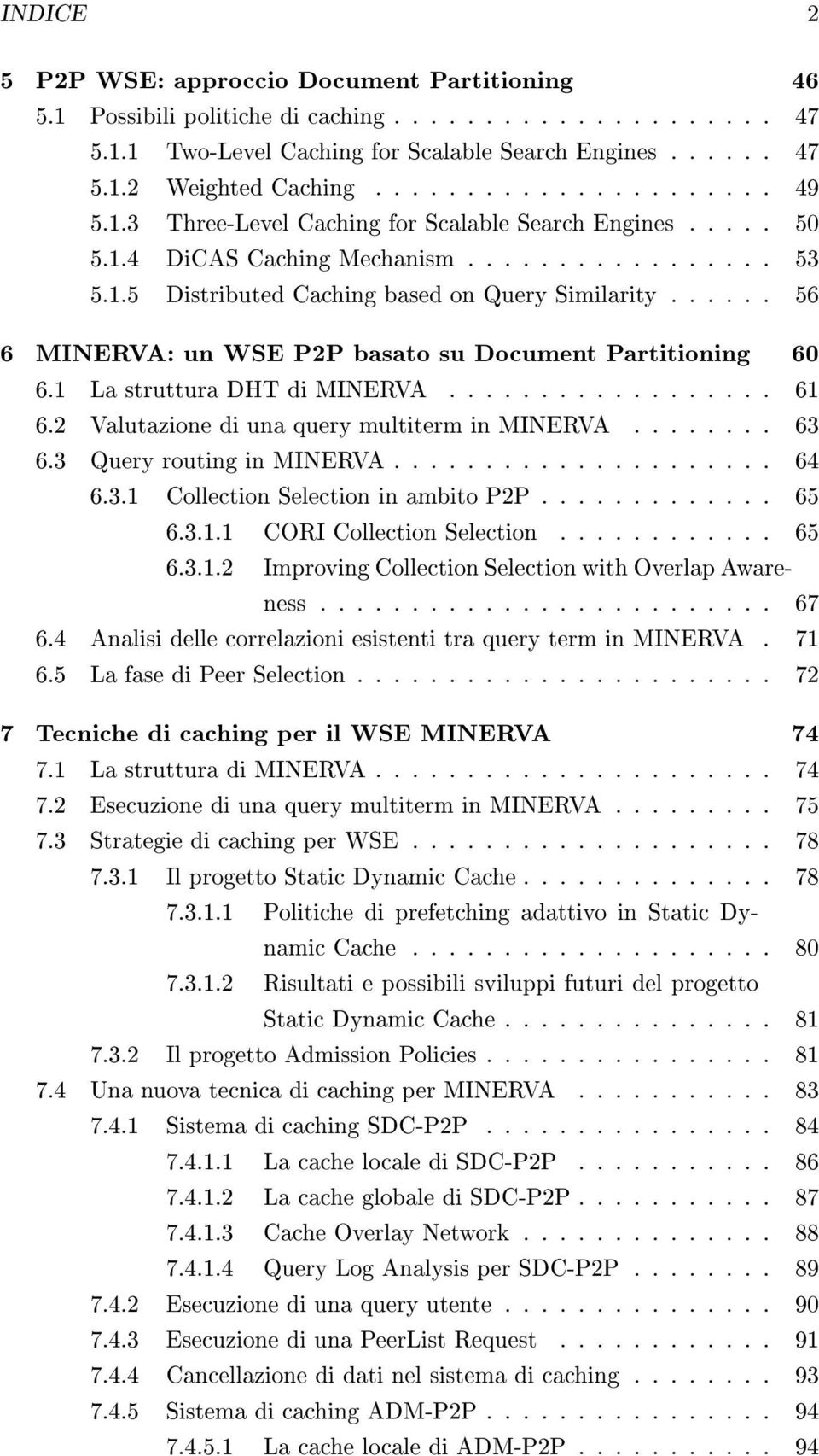 ..... 56 6 MINERVA: un WSE P2P basato su Document Partitioning 60 6.1 La struttura DHT di MINERVA.................. 61 6.2 Valutazione di una query multiterm in MINERVA........ 63 6.