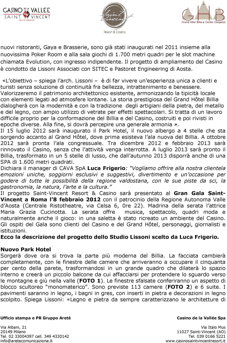 «L obiettivo spiega l arch. Lissoni è di far vivere un esperienza unica a clienti e turisti senza soluzione di continuità fra bellezza, intrattenimento e benessere.