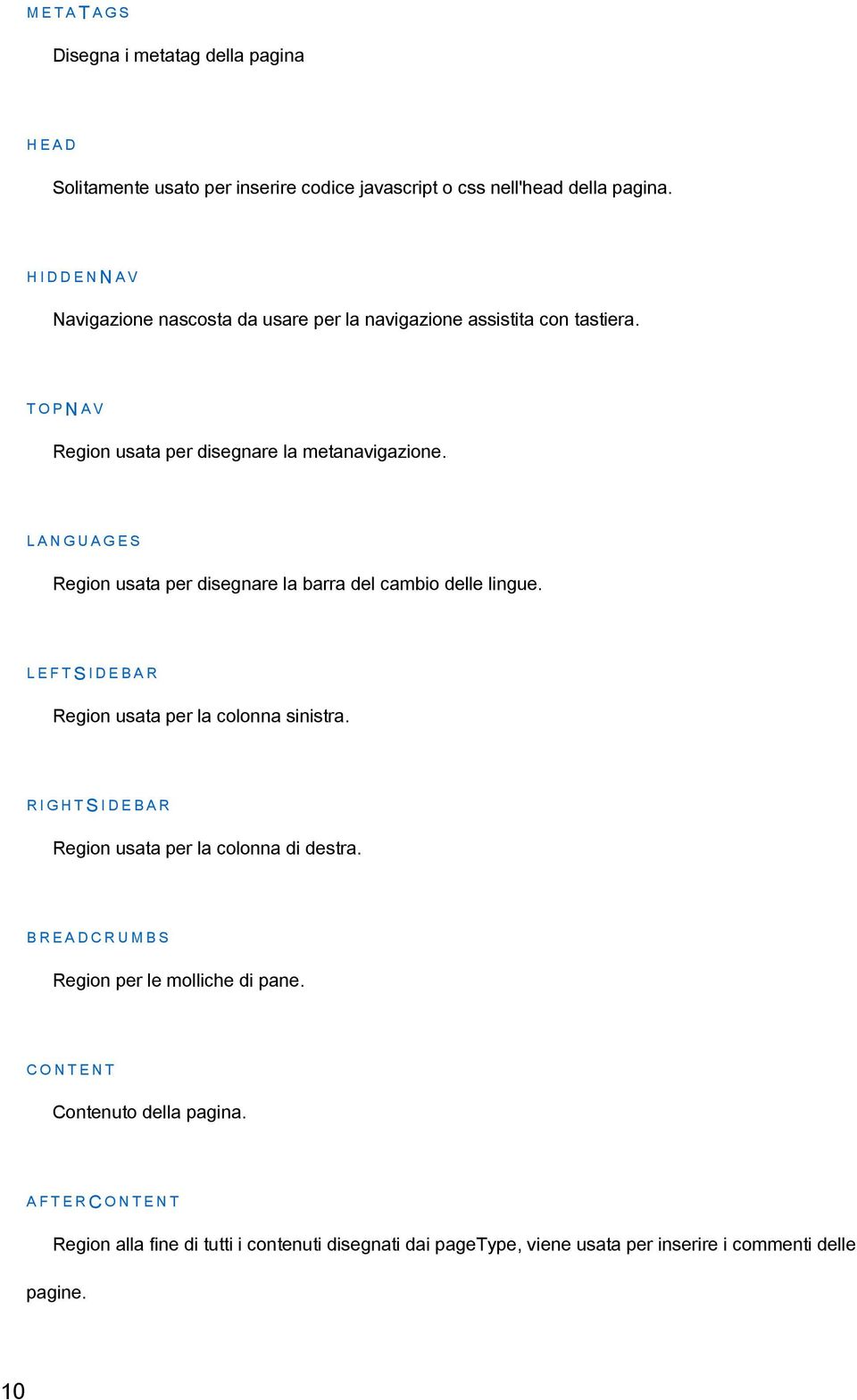 LANGUAGES Region usata per disegnare la barra del cambio delle lingue. LEFTS IDEBAR Region usata per la colonna sinistra.