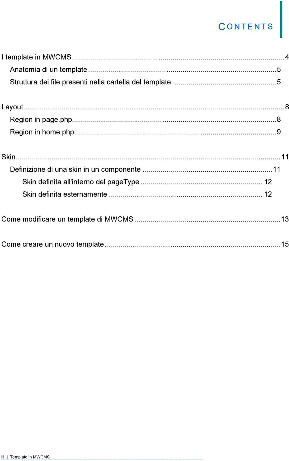 .. 8 Region in home.php... 9 Skin... 11 Definizione di una skin in un componente.