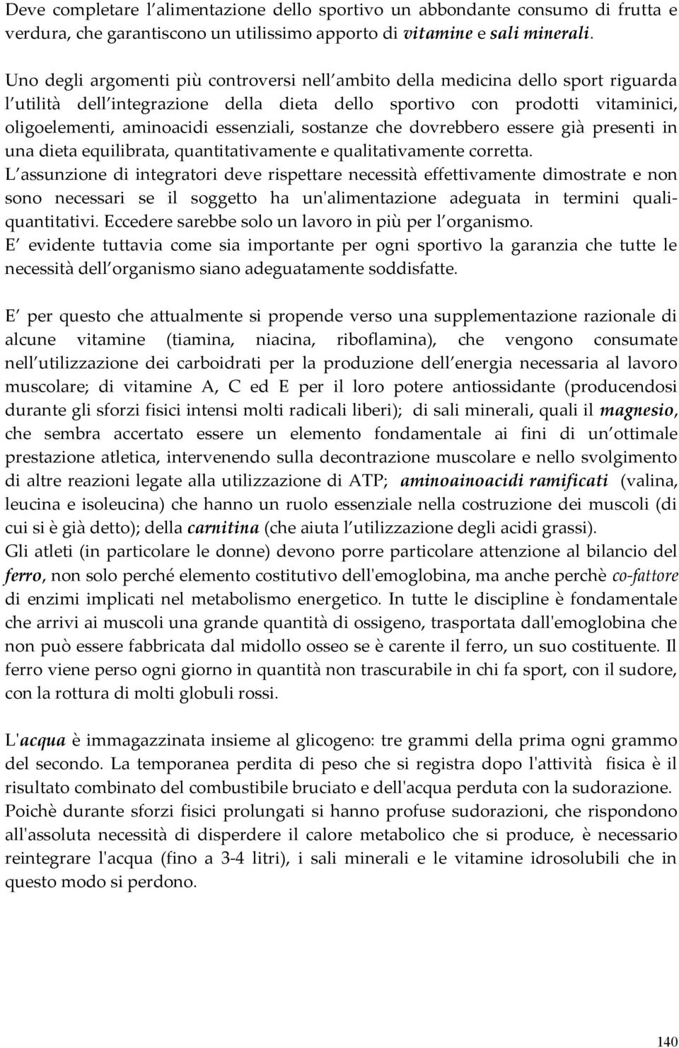 essenziali, sostanze che dovrebbero essere già presenti in una dieta equilibrata, quantitativamente e qualitativamente corretta.