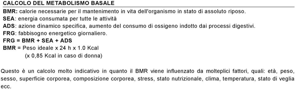 FRG: fabbisogno energetico giornaliero. FRG = BMR + SEA + ADS BMR = Peso ideale x 24 h x 1.