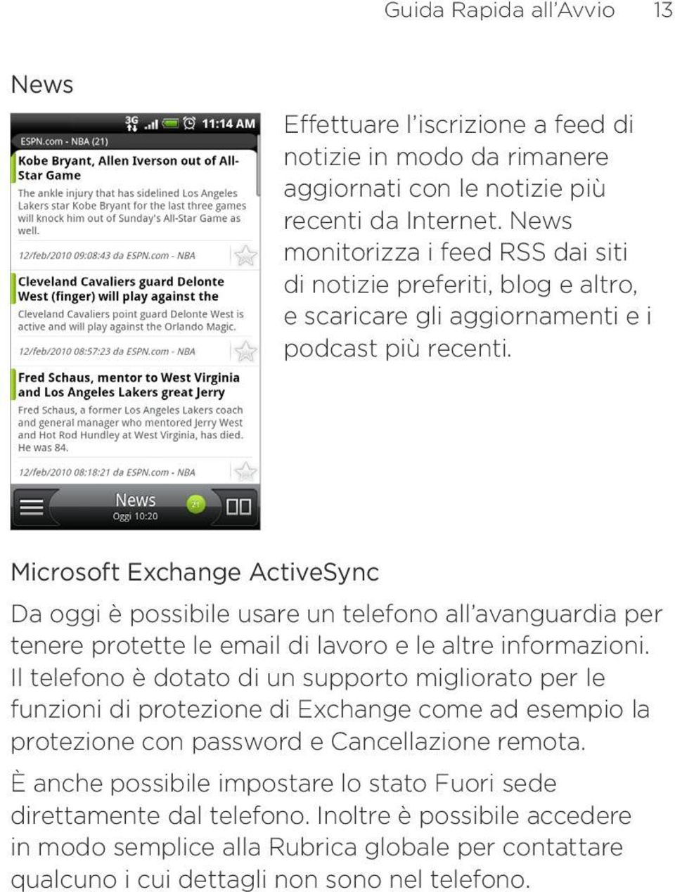 Microsoft Exchange ActiveSync Da oggi è possibile usare un telefono all avanguardia per tenere protette le email di lavoro e le altre informazioni.