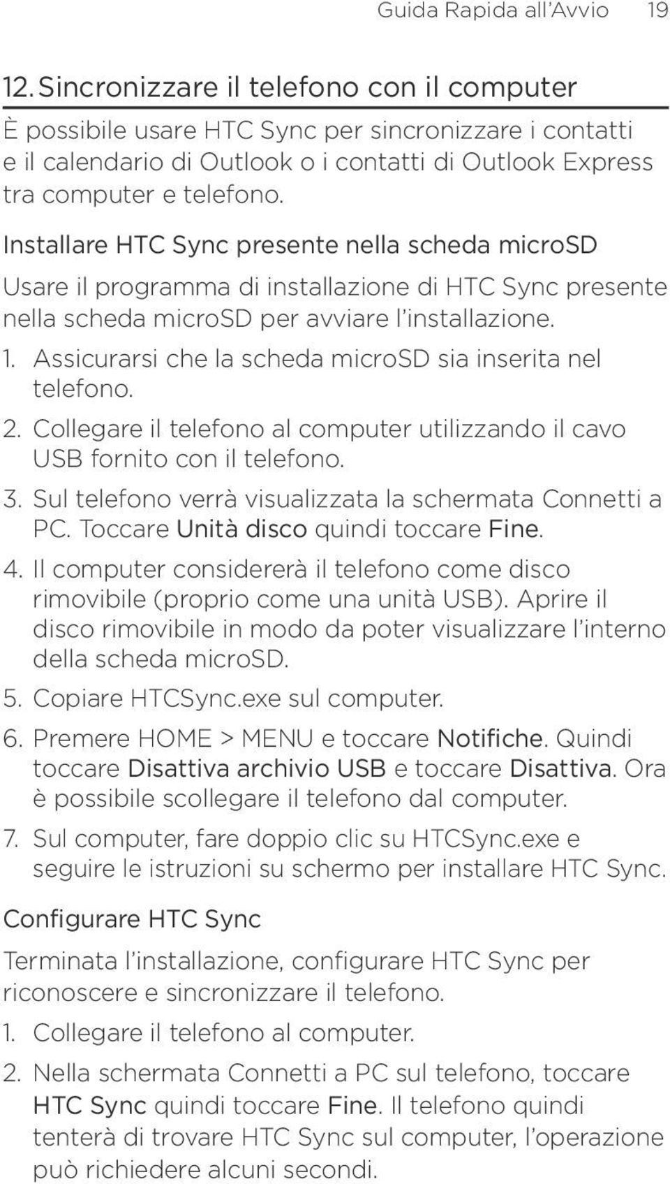 Installare HTC Sync presente nella scheda microsd Usare il programma di installazione di HTC Sync presente nella scheda microsd per avviare l installazione. 1.