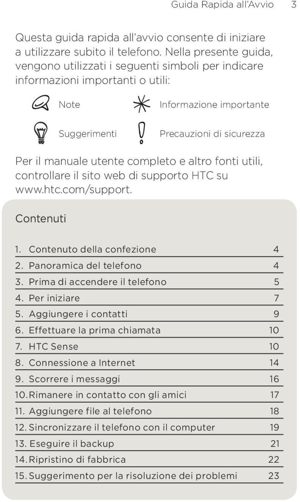 completo e altro fonti utili, controllare il sito web di supporto HTC su www.htc.com/support. Contenuti 1. Contenuto della confezione 4 2. Panoramica del telefono 4 3.