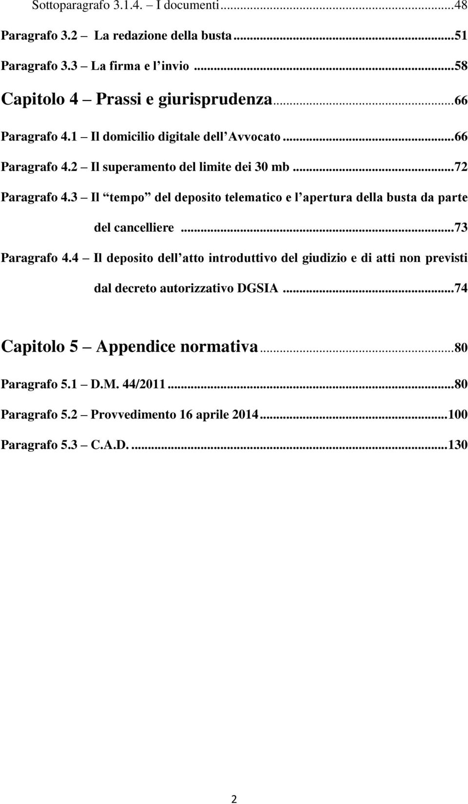 3 Il tempo del deposito telematico e l apertura della busta da parte del cancelliere... 73 Paragrafo 4.