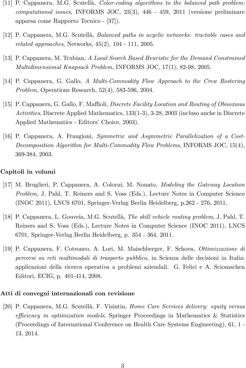 Cappanera, M.G. Scutellà, Balanced paths in acyclic networks: tractable cases and related approaches, Networks, 45(2), 104-111, 2005. [13] P. Cappanera, M.