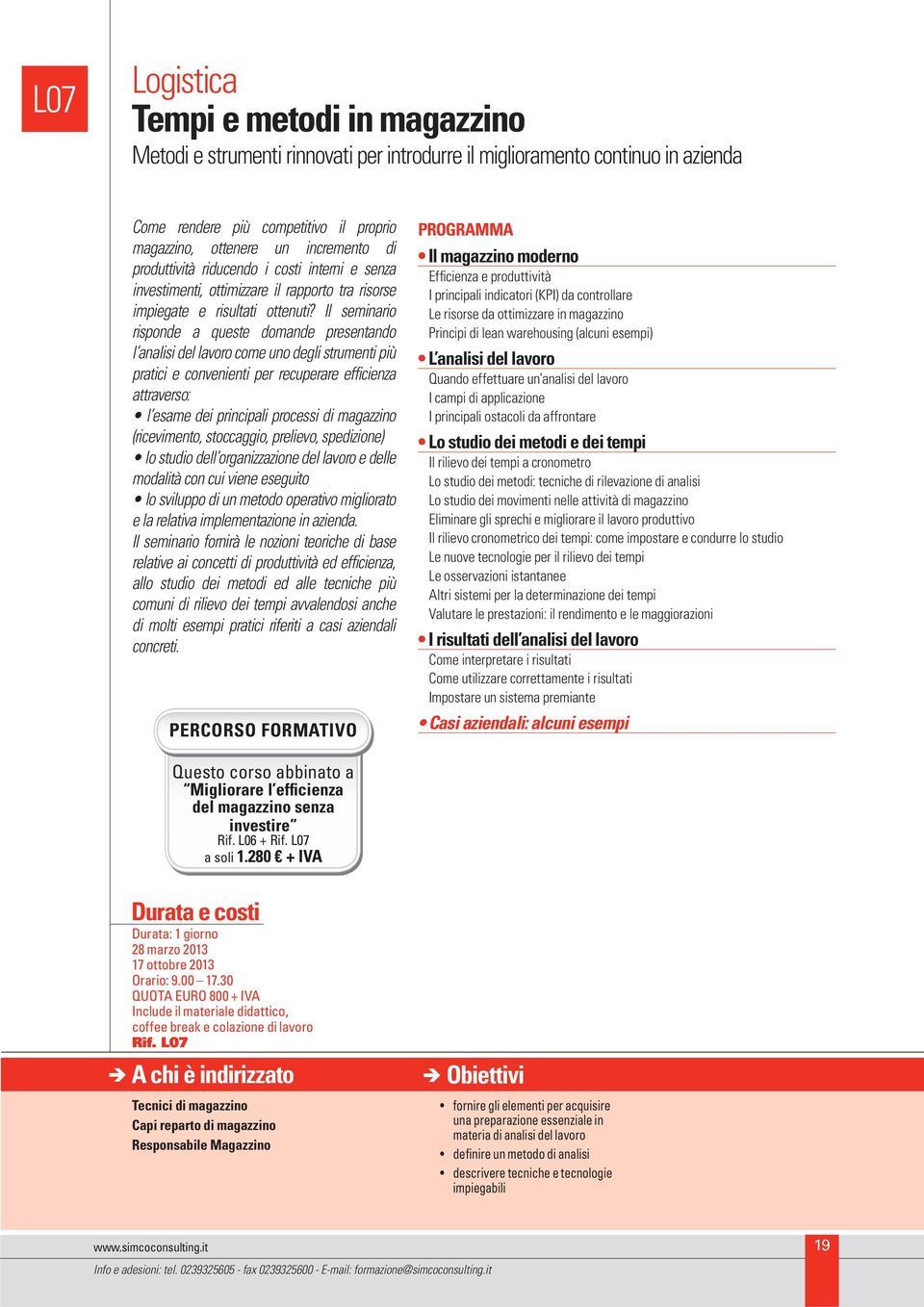 Il seminario risponde a queste domande presentando l analisi del lavoro come uno degli strumenti più pratici e convenienti per recuperare efficienza attraverso: l esame dei principali processi di