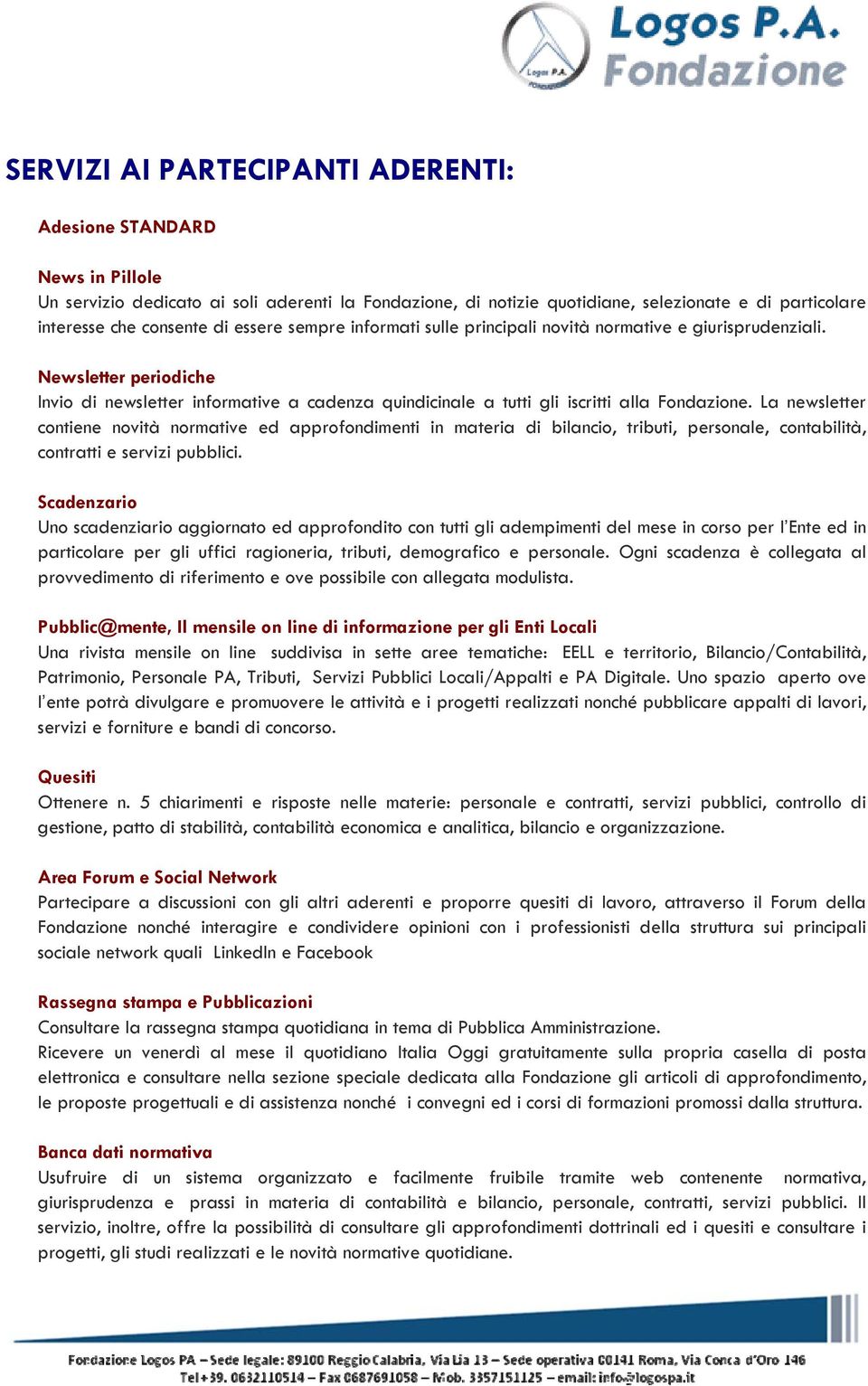 La newsletter contiene novità normative ed approfondimenti in materia di bilancio, tributi, personale, contabilità, contratti e servizi pubblici.