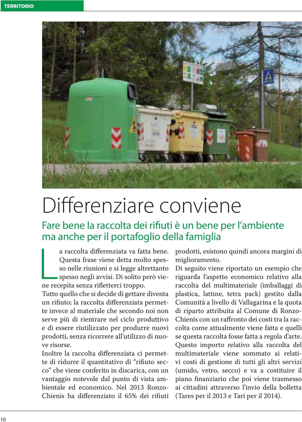 Tutto quello che si decide di gettare diventa un rifiuto; la raccolta differenziata permette invece al materiale che secondo noi non serve più di rientrare nel ciclo produttivo e di essere