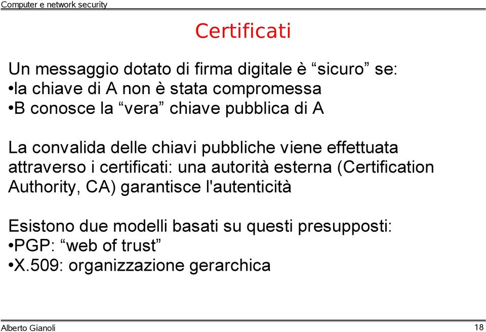 effettuata attraverso i certificati: una autorità esterna (Certification Authority, CA) garantisce