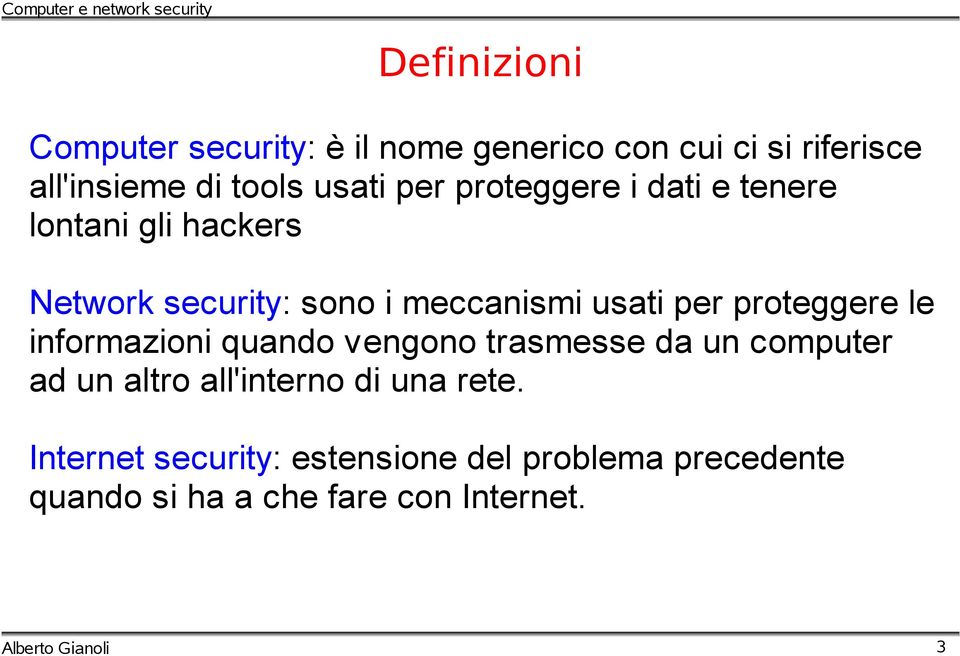 per proteggere le informazioni quando vengono trasmesse da un computer ad un altro all'interno di