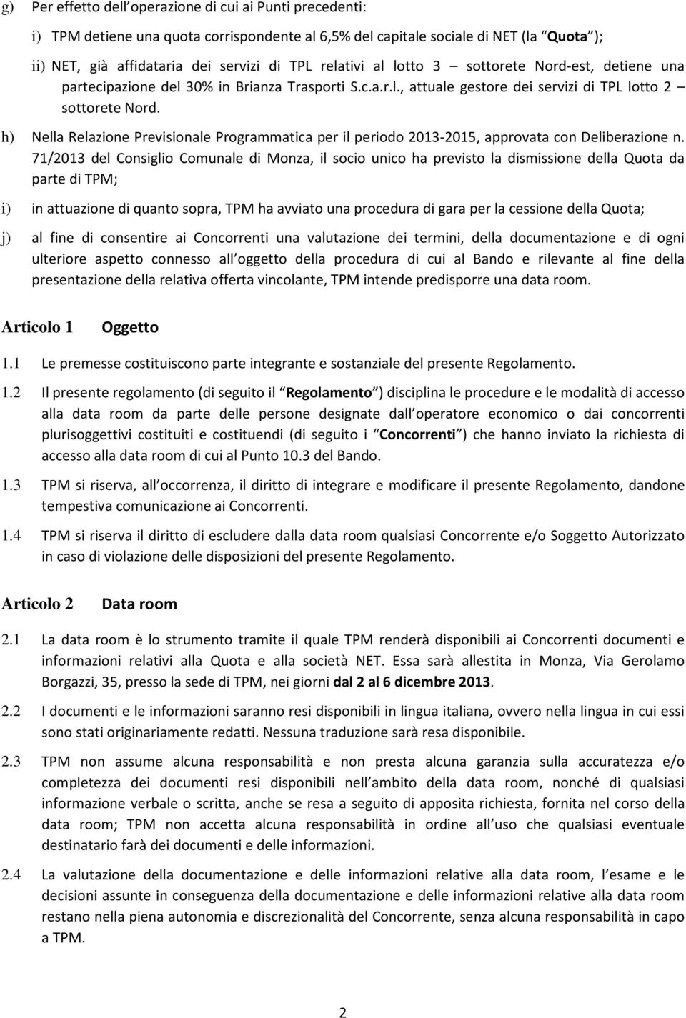 h) Nella Relazione Previsionale Programmatica per il periodo 2013-2015, approvata con Deliberazione n.