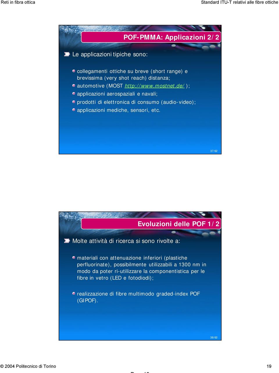 37/62 Evoluzioni delle POF 1/2 Molte attività di ricerca si sono rivolte a: materiali con attenuazione inferiori (plastiche perfluorinate), possibilmente