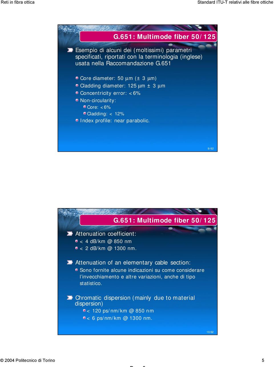 9/62 Attenuation coefficient: < 4 db/km @ 850 nm < 2 db/km @ 1300 nm. G.